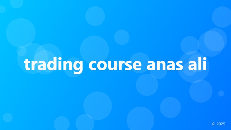 trading course anas ali